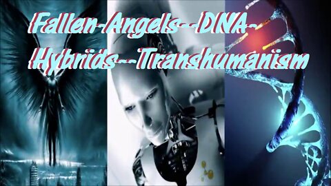 Fallen-Angels--DNA-Hybrids--Transhumanism