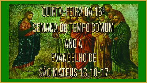 Evangelho da Quinta-feira da 16ª Semana do Tempo Comum - Ano A - Mt 13, 10-17