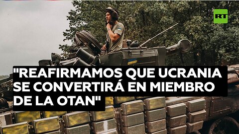 "Reafirmamos que Ucrania se convertirá en miembro de la OTAN"