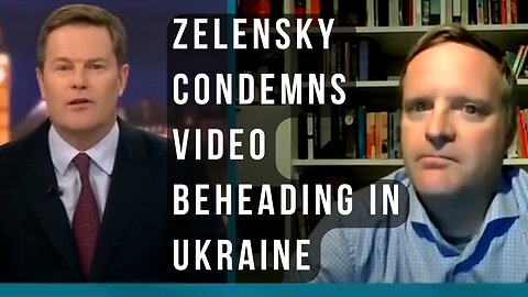 Ukraine's President Zelensky condemns beheading video