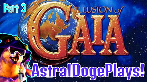 Illusion of Gaia ~ Part 3