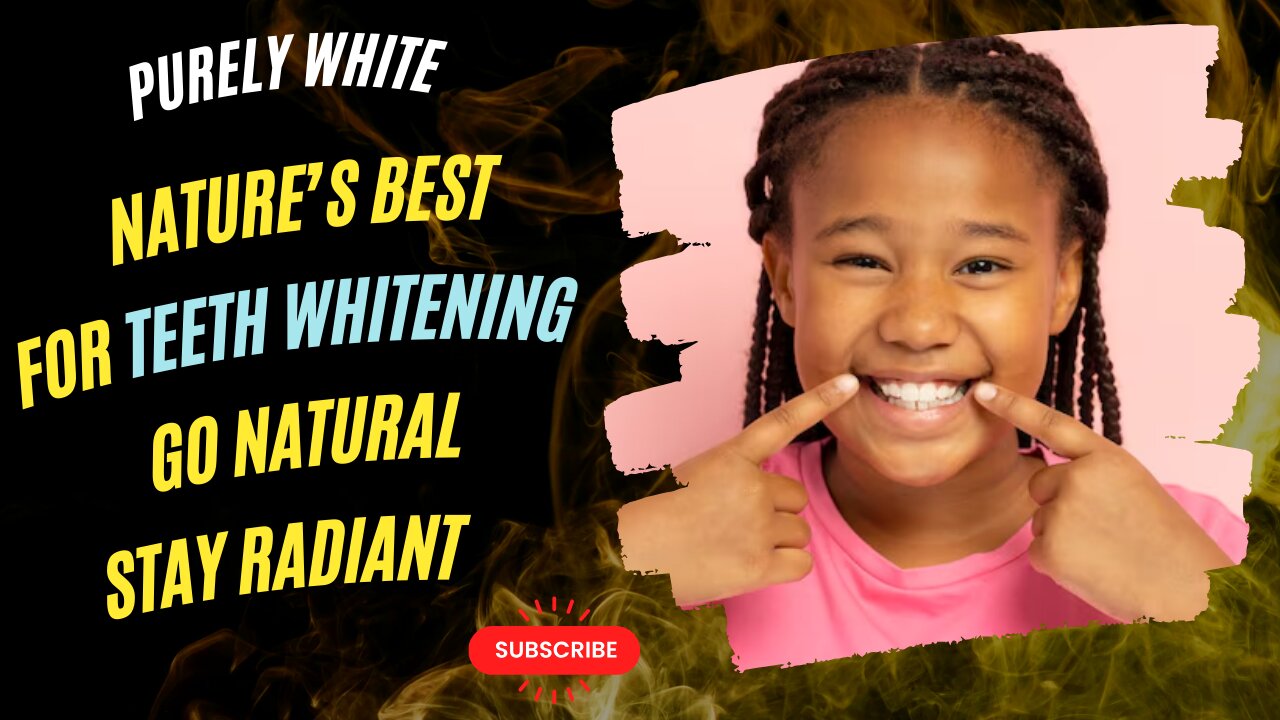 Purely White: Nature’s Best for Teeth Whitening - Go Natural, Stay Radiant!