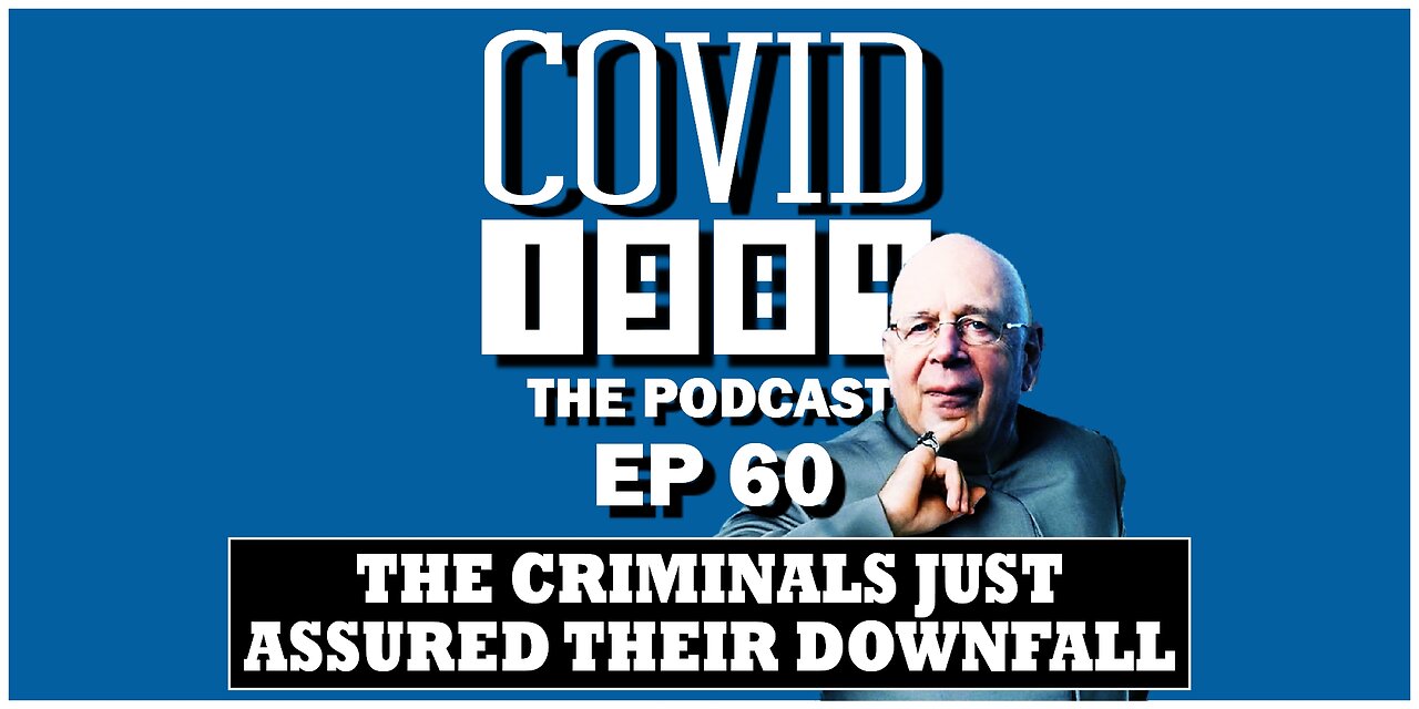 THE CRIMINALS JUST ASSURED THEIR DOWNFALL. COVID1984 PODCAST. EP 60. 06/10/2023