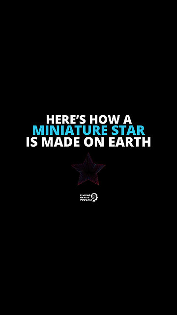 Here’s How a Miniature Star Is Made on Earth