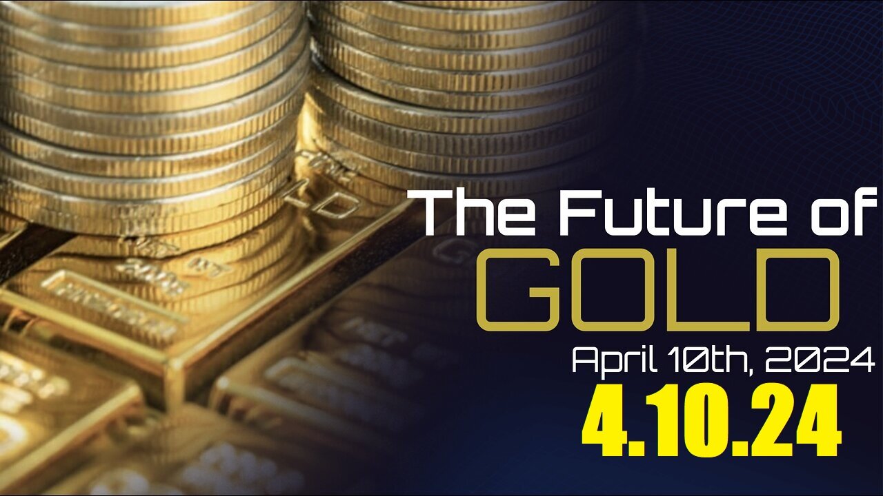 Phil Godlewski >The Future of GOLD >4.10.24