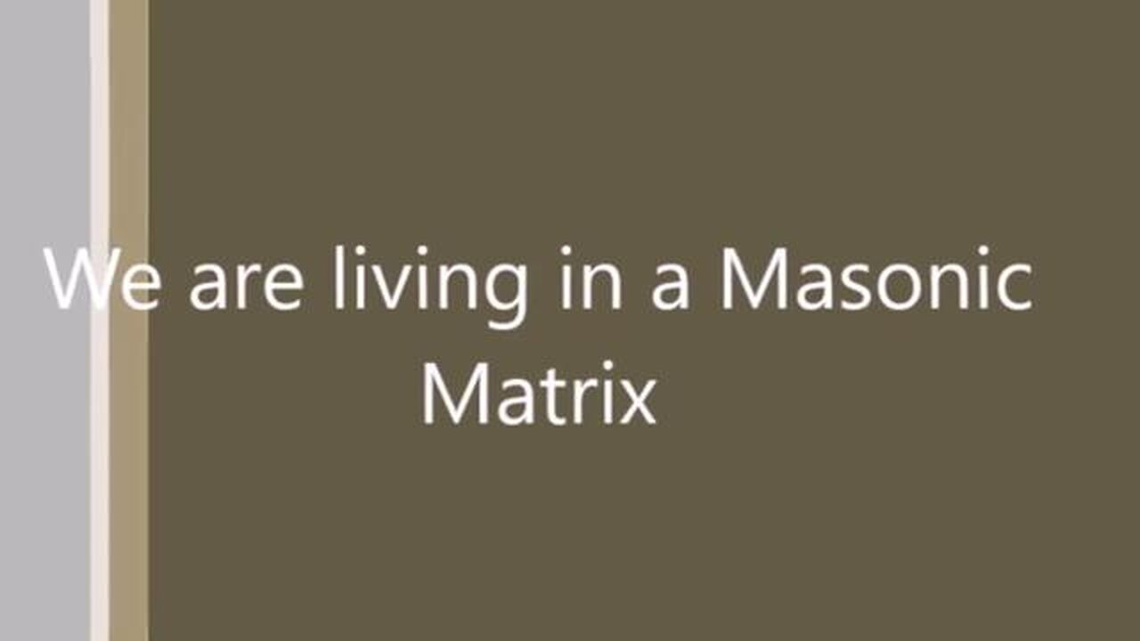 We are living in a Masonic MATRIX