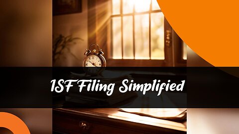 Mastering ISF Filing: Essential Requirements for Smooth Customs Clearance