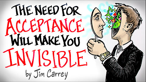 the NEED for Acceptance Will Make You INVISIBLE - Jim Carrey