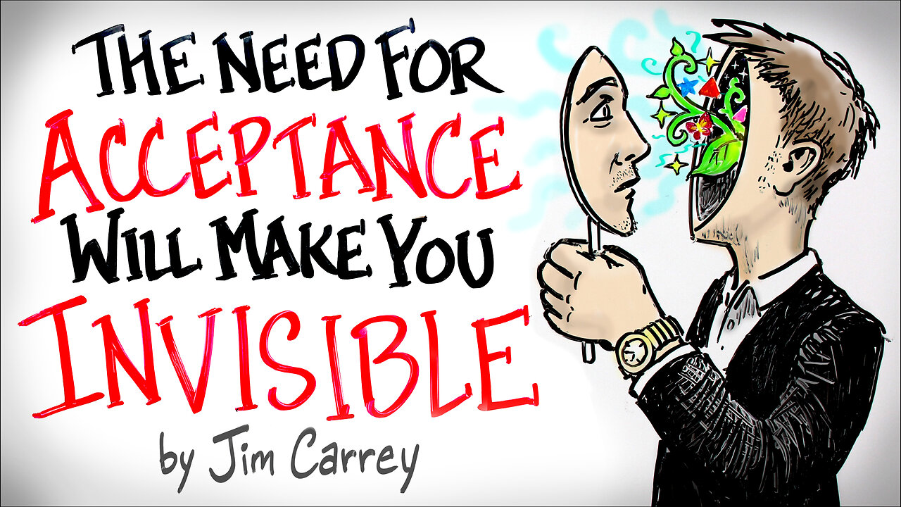 the NEED for Acceptance Will Make You INVISIBLE - Jim Carrey