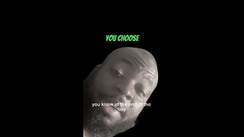 You Choose #dayodman #life #choice #eeyayyahh #motivation