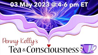 [03 MAY 2023] 💜 Tea & Consciousness with Penny Kelly