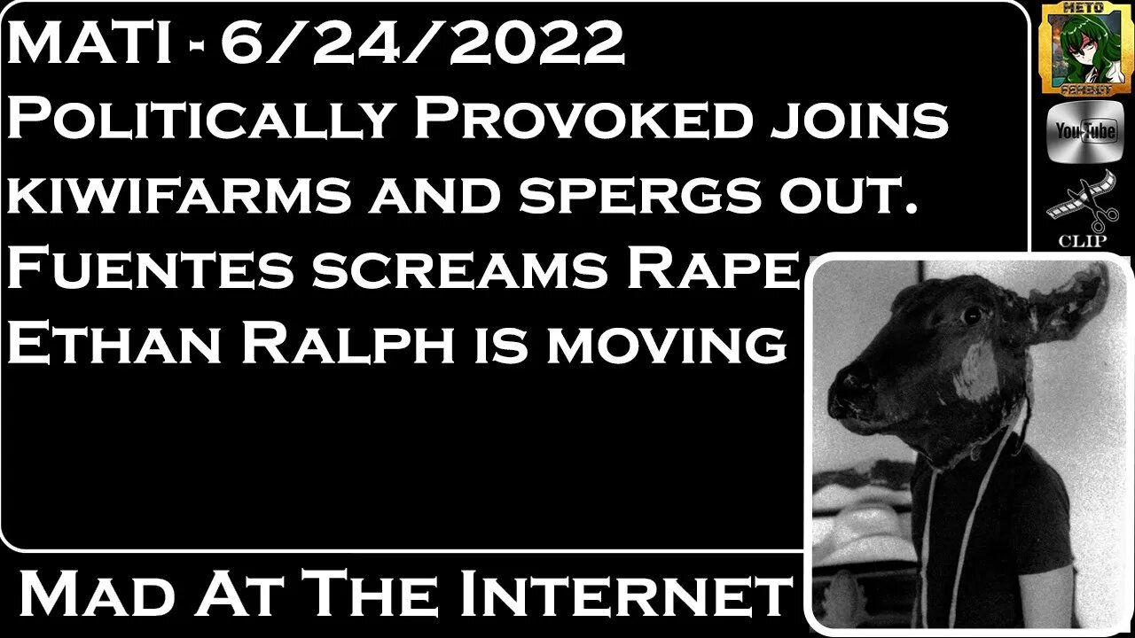 MATI 6/24/22 - Politically Provoked spergs, Nick says R*pe, Ralph is moving - @Mad at the Internet​