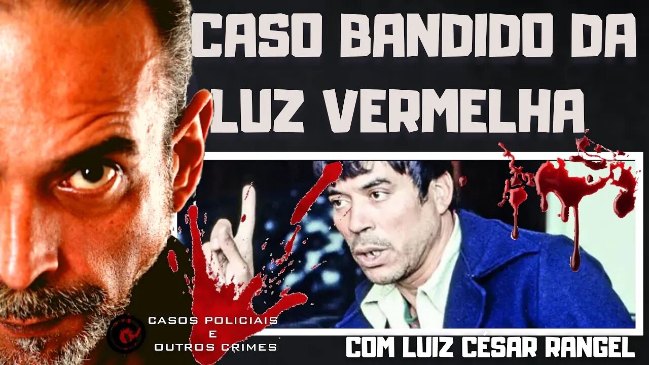 O CASO DO BANDIDO DA LUZ VERMELHA