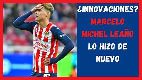 ¿innovaciones Marcelo Michel Leaño Lo Hizo de Nuevo? - Chivas Hoy