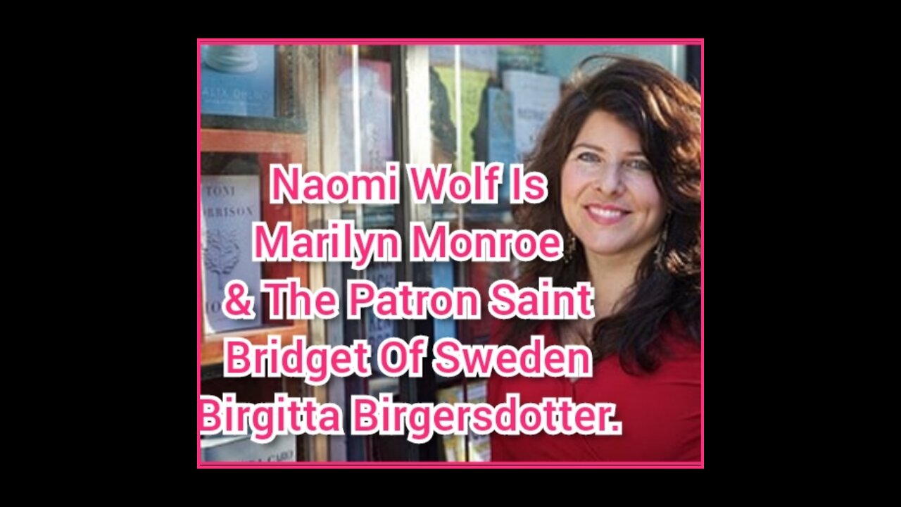 Naomi Wolf Is Marilyn Monroe & The Patron Saint Bridget Of Sweden.