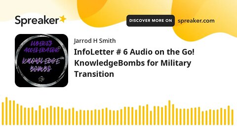 InfoLetter # 6 Audio on the Go! KnowledgeBombs for Military Transition