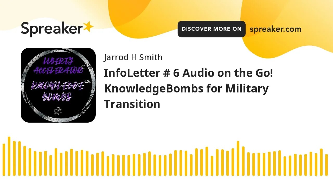 InfoLetter # 6 Audio on the Go! KnowledgeBombs for Military Transition