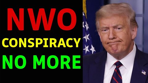 NWO CONSPIRACY NO MORE - TRUMP NEWS