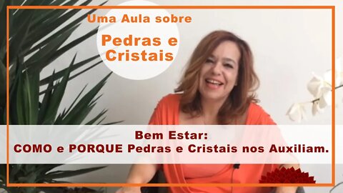 Bem Estar: Como e Porque Pedras e Cristais nos Auxiliam.