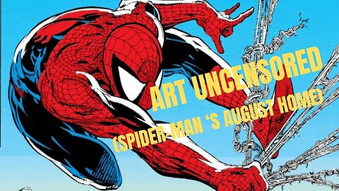 Art Uncensored (Spiderman's August Home)