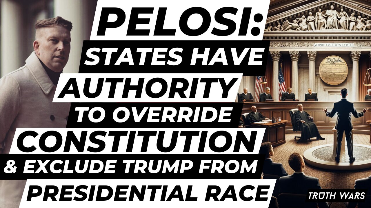 Pelosi: States Have Authority to Override Constitution and Exclude Trump from Presidential Race