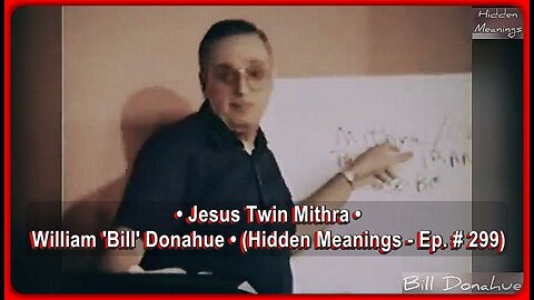 Jesus Twin Mithra • William 'Bill' Donahue • (Hidden Meanings - Ep. # 299)