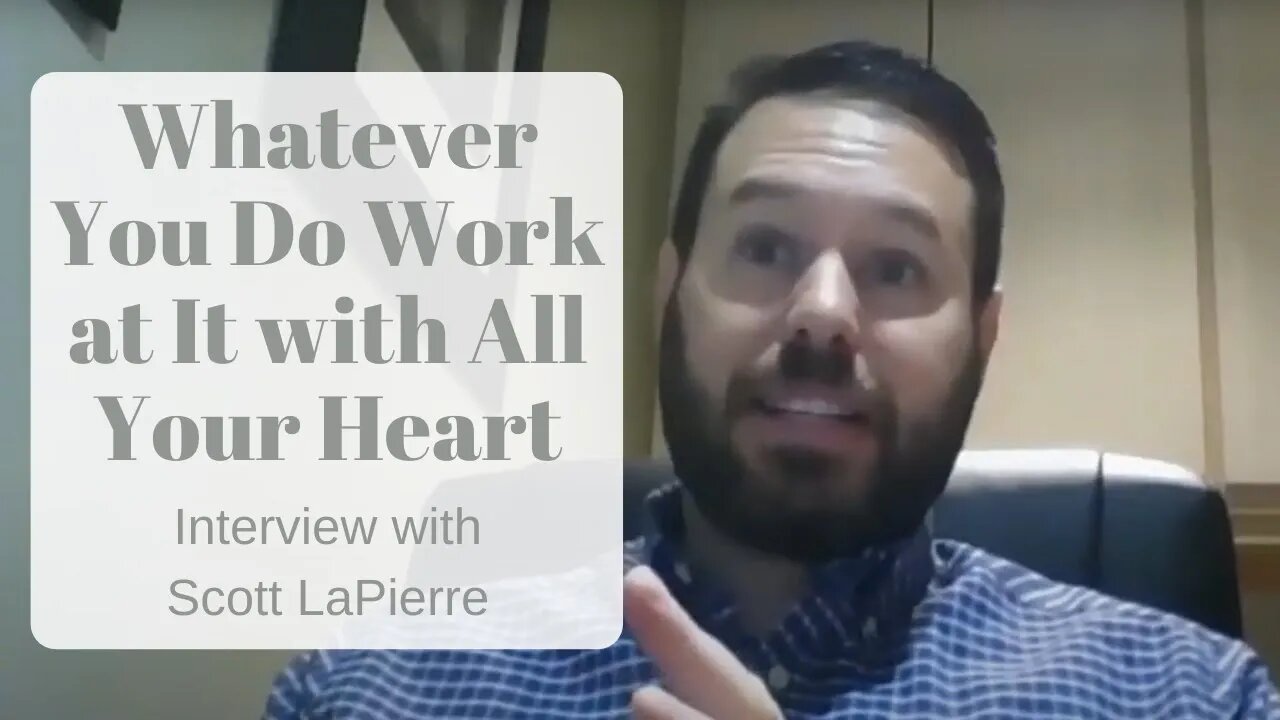 Whatever You Do Work at It with All Your Heart - Kellie Frazier Interviews Scott LaPierre