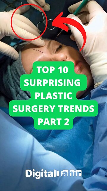 Top 10 Surprising Plastic Surgery Trends Part 2