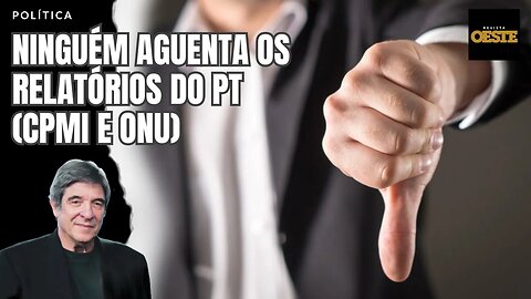 NINGUÉM AGUENTA OS RELATÓRIOS DO PT (CPMI E ONU)