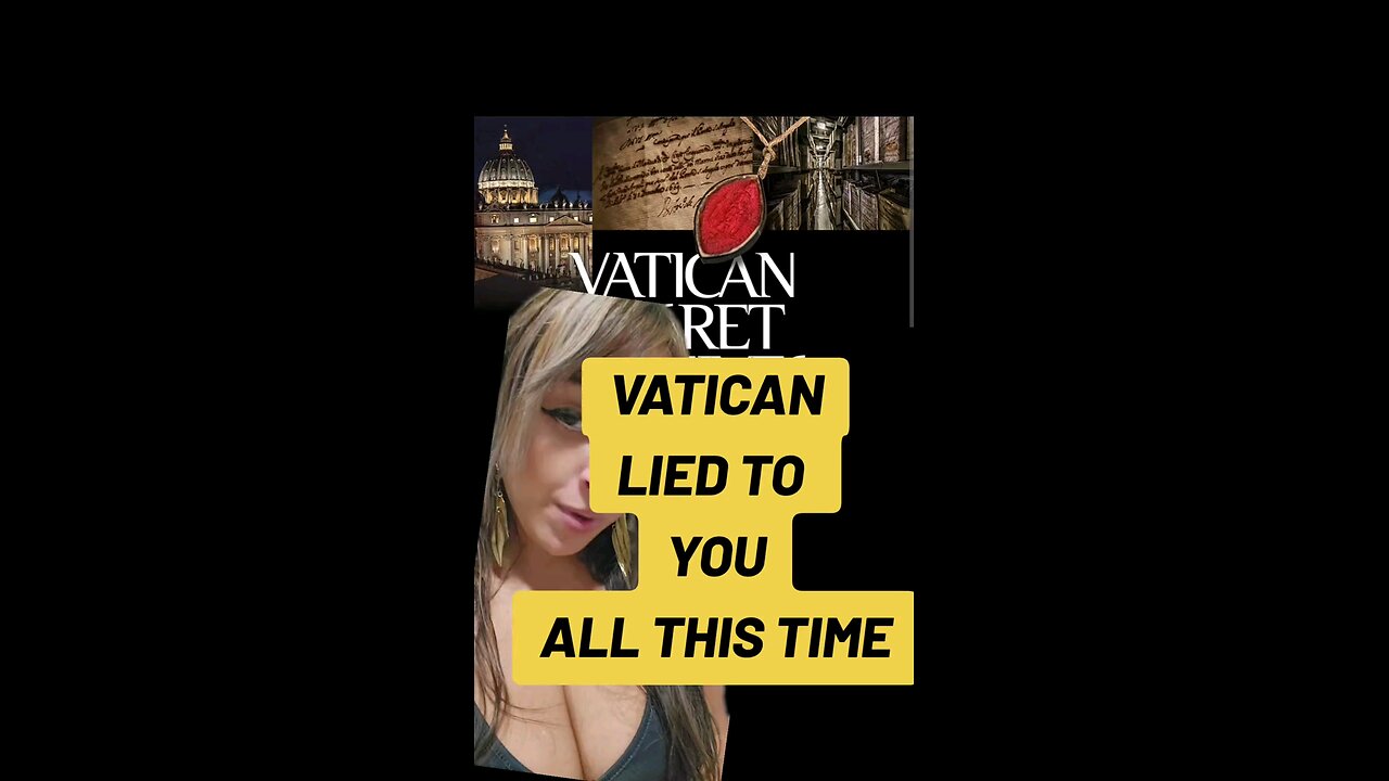 VETICAN HAS BEEN LYING TO YOU ALL TIME