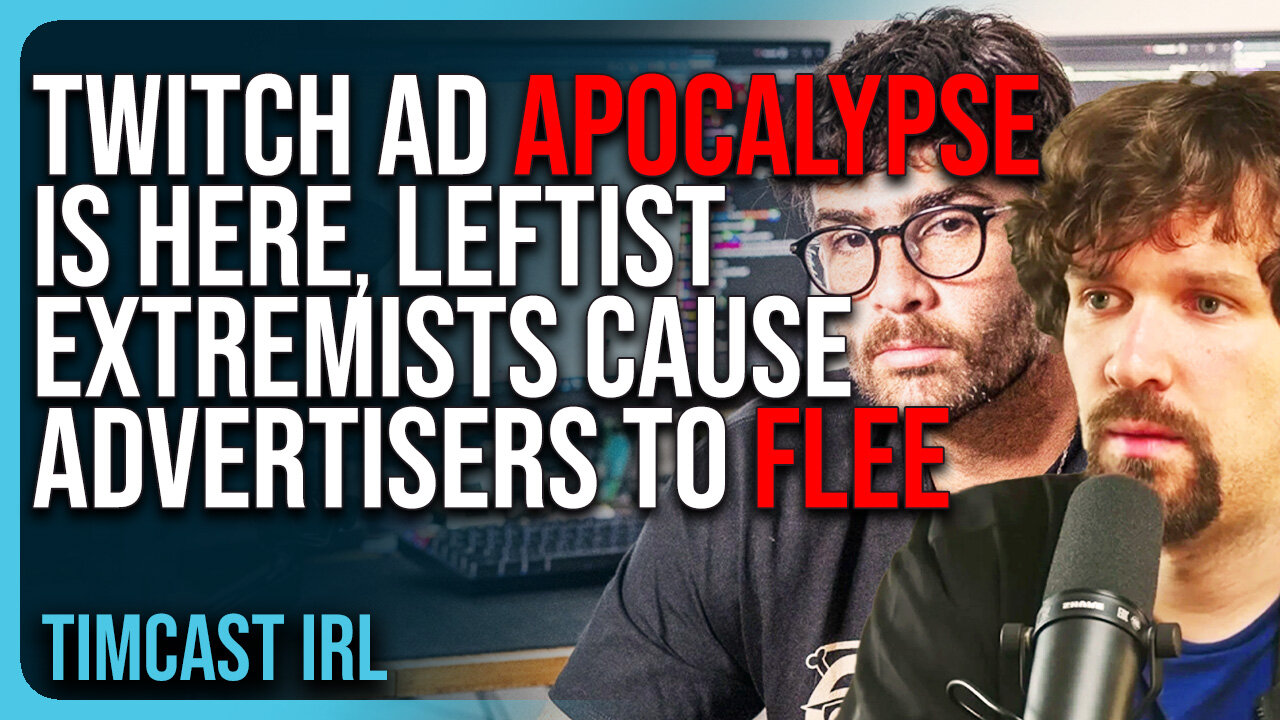 The Twitch Ad APOCALYPSE IS HERE, Leftist Extremists Cause Advertisers To FLEE