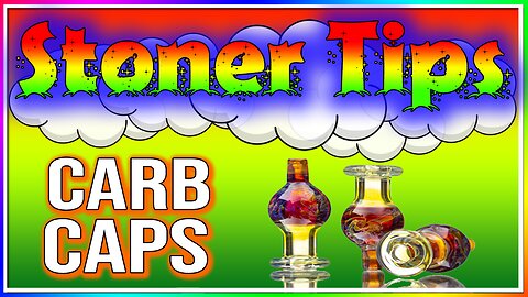 STONER TIPS #27: CARB CAPS
