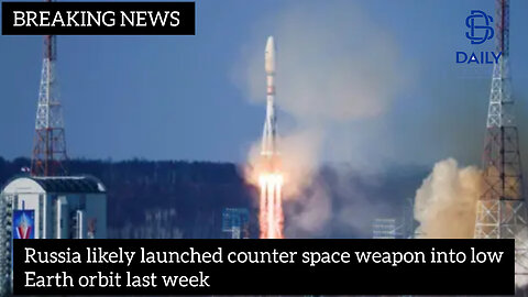 Russia likely launched counter space weapon into low Earth orbit last week|latest news|