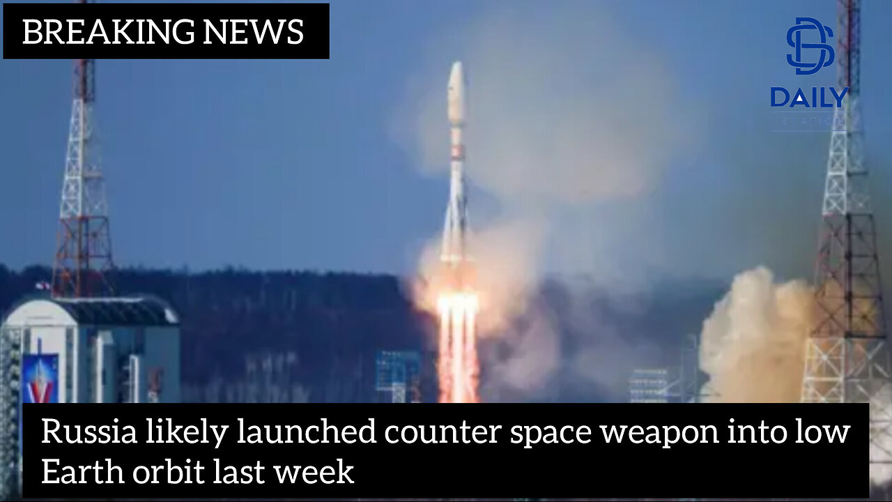 Russia likely launched counter space weapon into low Earth orbit last week|latest news|