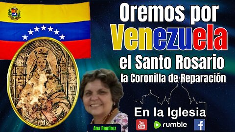 OREMOS POR VENEZUELA EL SANTO ROSARIO Y LA CORONILLA DE REPARACIÓN CON ANA RAMÍREZ