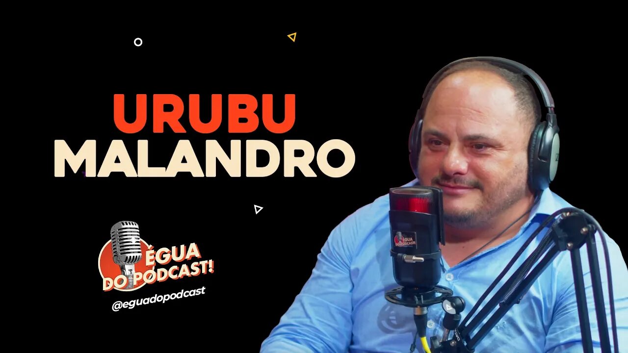 ÉGUA DO PODCAST - URUBU MALANDRO