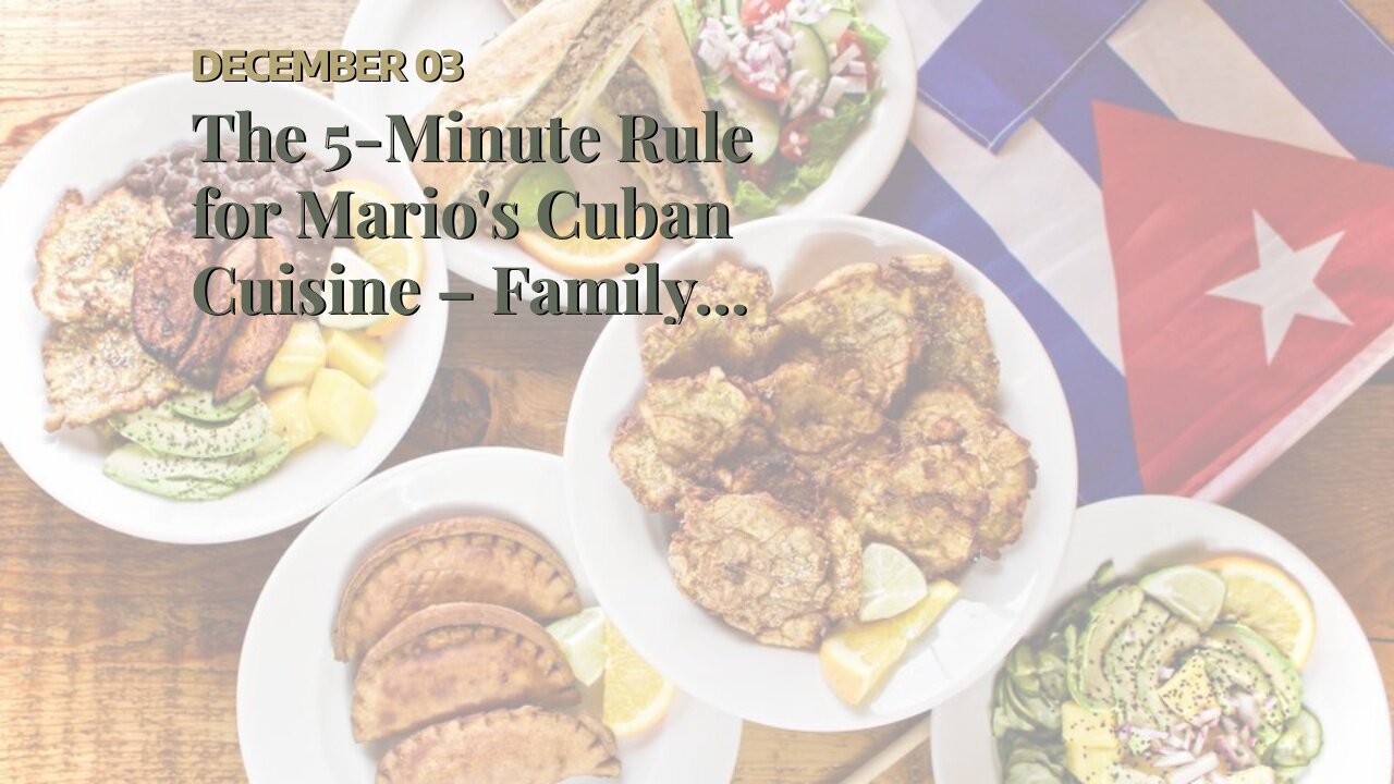 The 5-Minute Rule for Mario's Cuban Cuisine – Family Restaurant