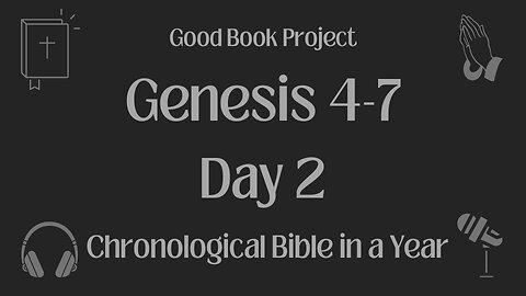 Chronological Bible in a Year 2023 - January 2, Day 2 - Genesis 4-7