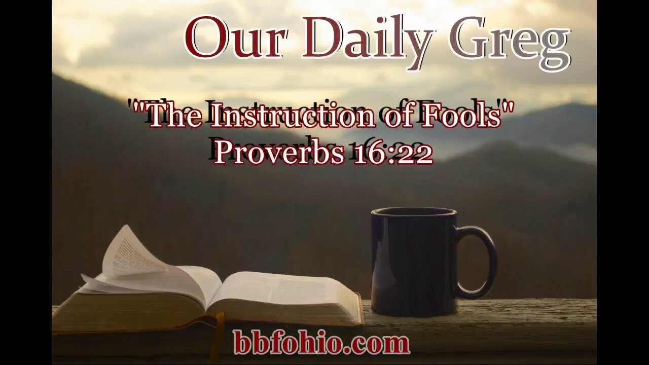 425 The Instruction of Fools (Proverbs 16:22) Our Daily Greg