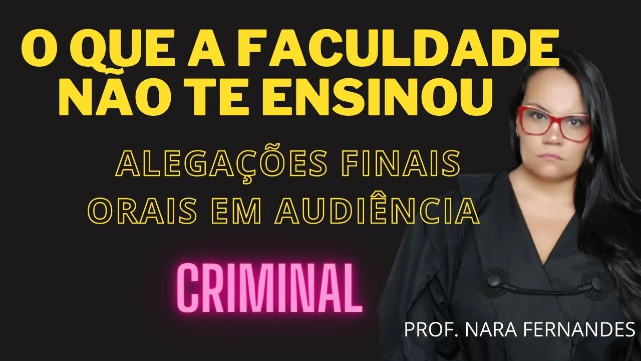 O QUE A FACULDADE NÃO TE ENSINOU - COMO FAZER ALEGAÇÕES FINAIS EM AUDIÊNCIA CRIMINAL
