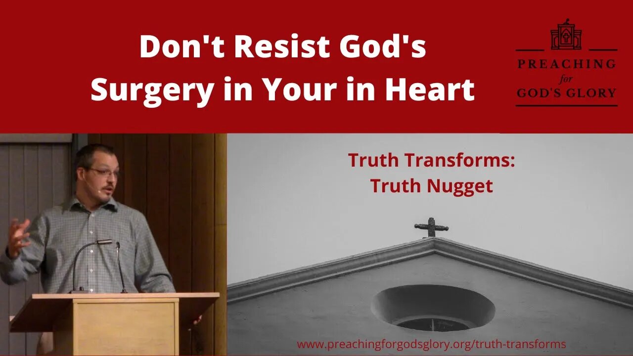 Don't Resist God's Surgery in Your Heart! | Truth Transforms: Truth Nugget