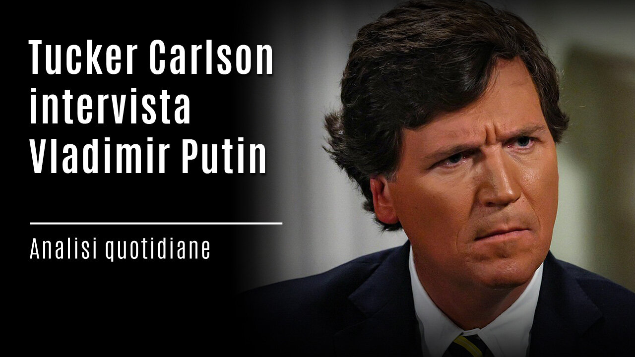 Analisi quotidiane - Tucker Carlson intervista Vladimir Putin