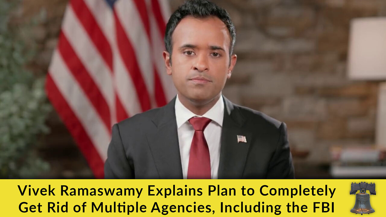 Vivek Ramaswamy Explains Plan to Completely Get Rid of Multiple Agencies, Including the FBI