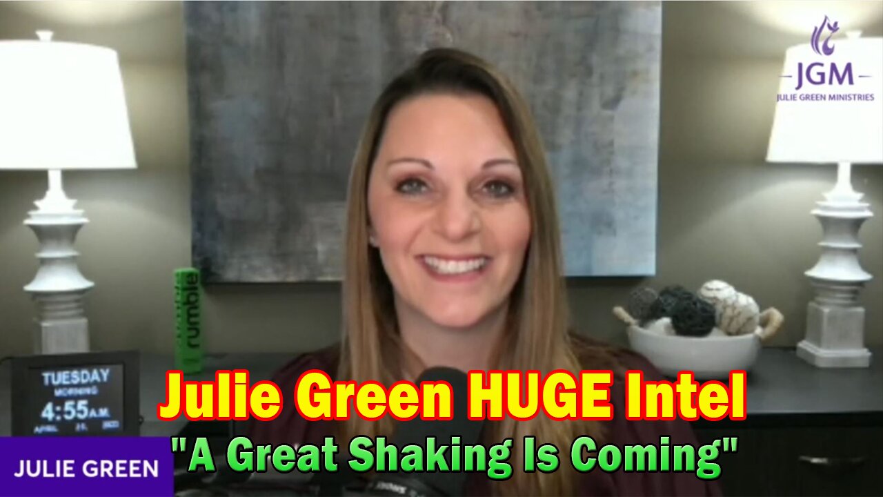 Julie Green HUGE Intel 4/25/23: "A Great Shaking Is Coming"