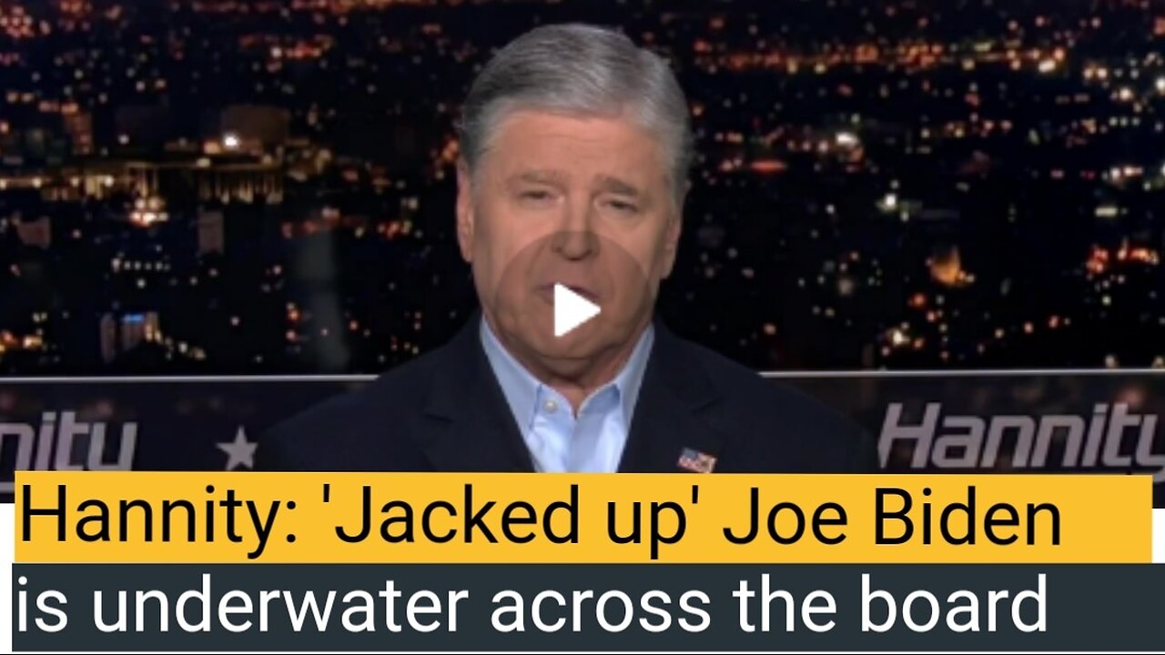 Hannity: 'Jacked up' Joe Biden is underwater across the board