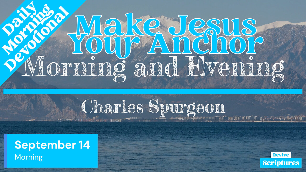 September 14 Morning Devotional | Make Jesus Your Anchor | Morning and Evening by Spurgeon