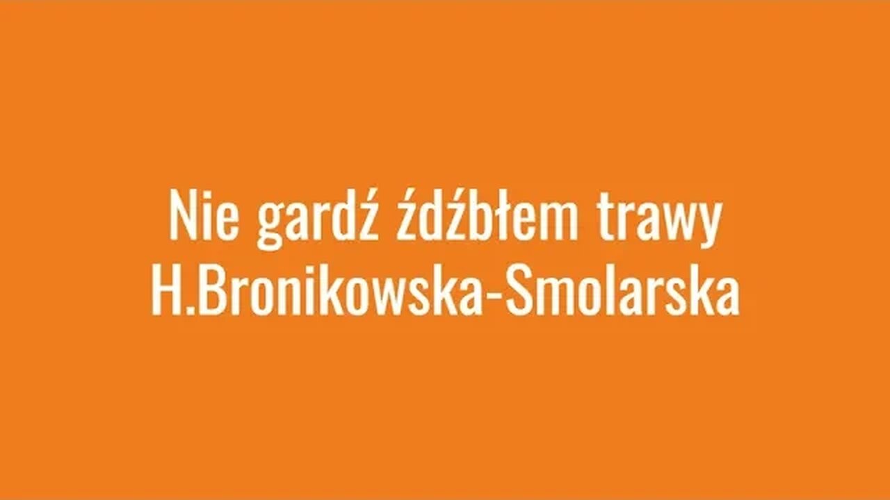 Nie gardź żdźbłem trawy - H.Bronikowska- Smolarska
