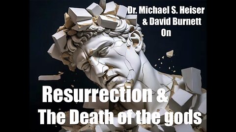 Dr. Michael S. Heiser & David Burnett on Resurrection & the Death of the gods