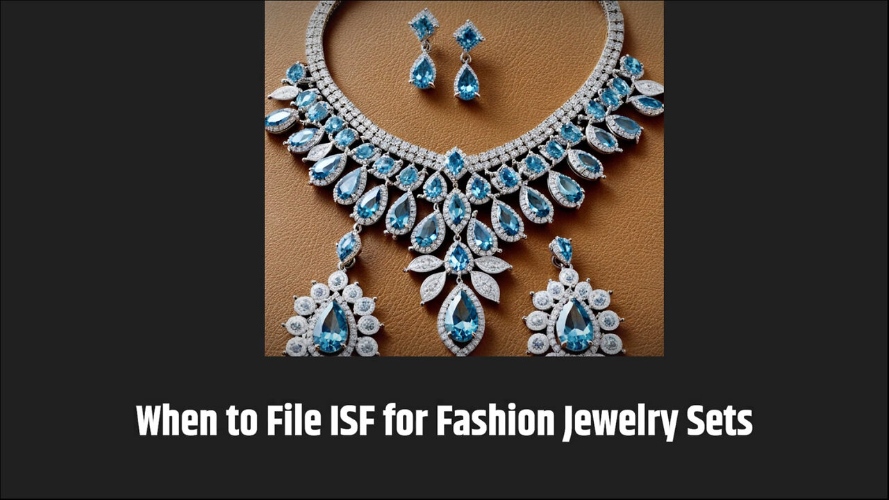 Mastering ISF Filing: The Essential Guide for Fashion Jewelry Imports