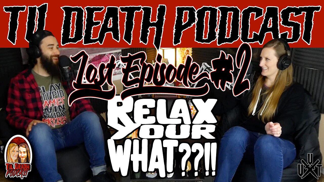 #67: Relax Your WHAT??! - Lost Episode #2 | Originally Recorded 2.26.2021 | Til Death Podcast